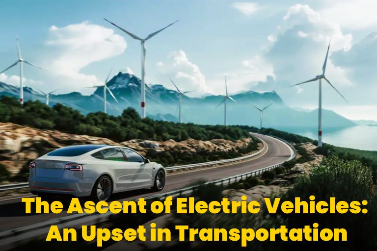 The Ascent of Electric Vehicles: An Upset in Transportation