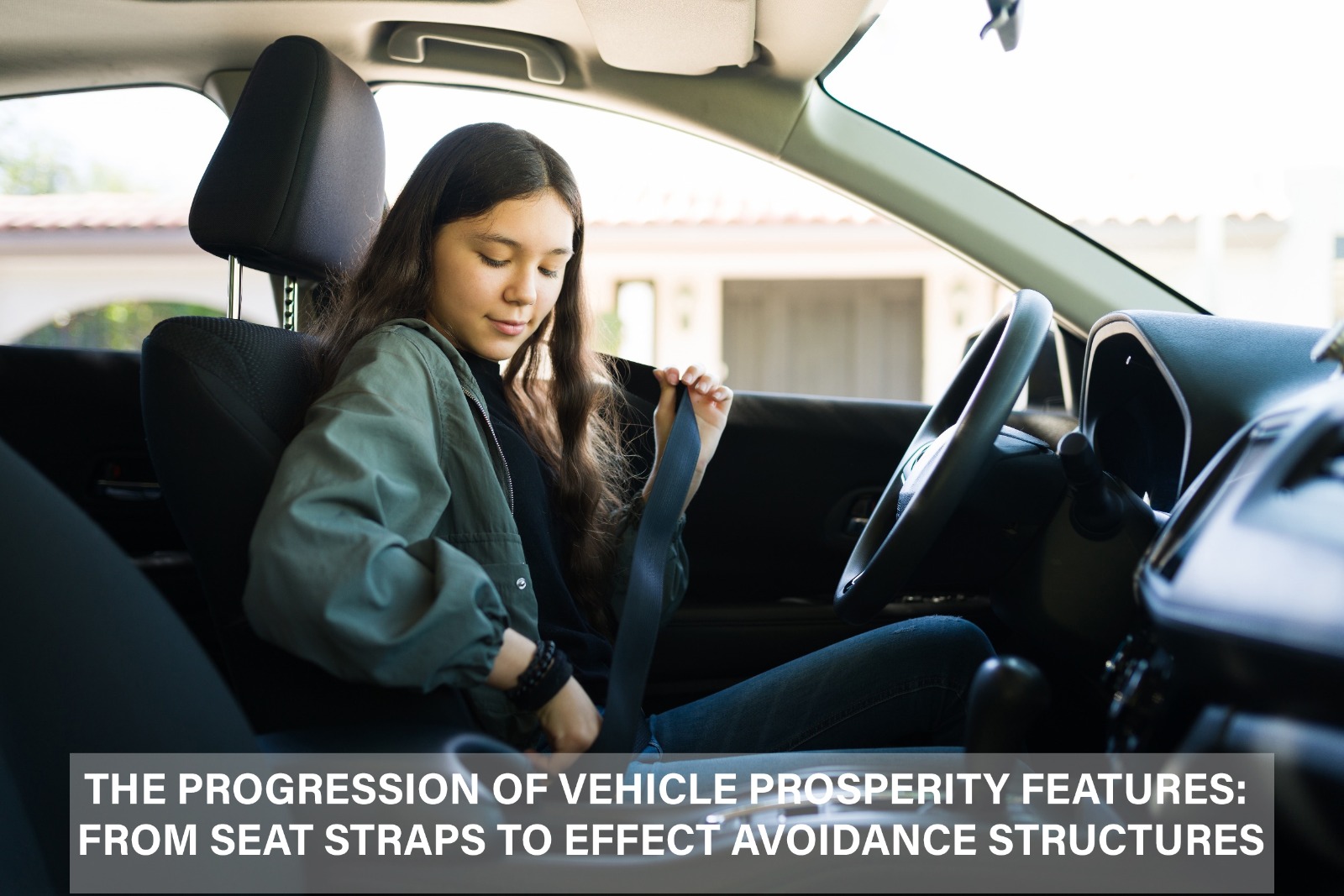 The Progression of Vehicle Prosperity Features: From Seat Straps to Effect Avoidance Structures
