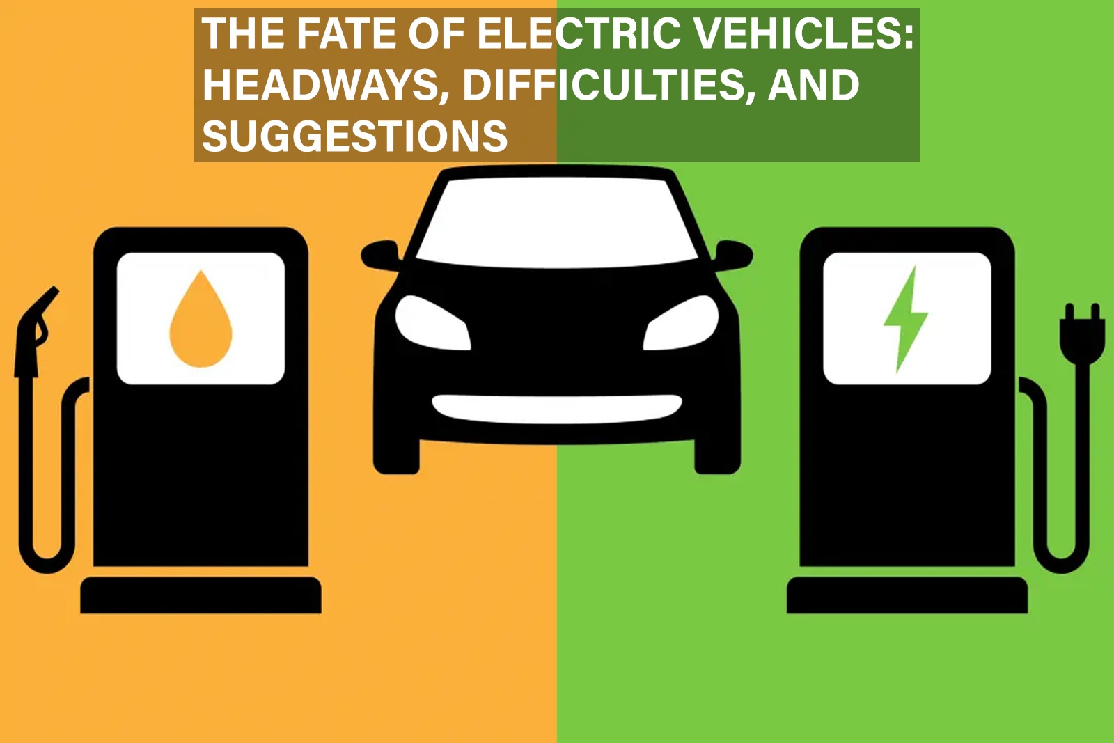 The Fate of Electric Vehicles: Headways, Difficulties, and Suggestions