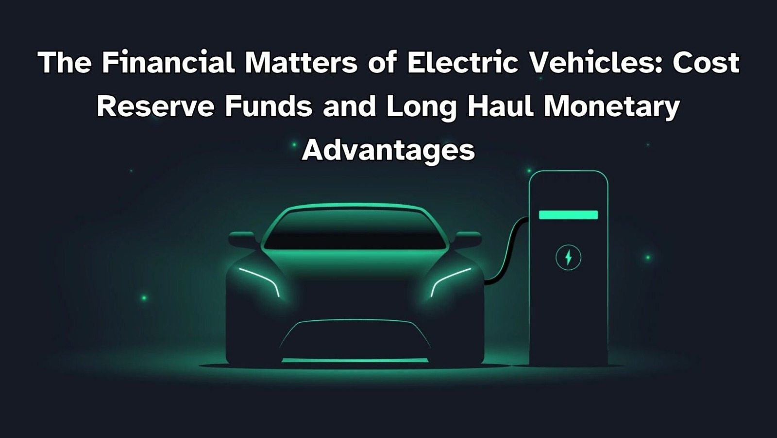 The Financial Matters of Electric Vehicles: Cost Reserve Funds and Long Haul Monetary Advantages
